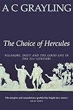 The choice of Hercules : pleasure, duty and the good life in the 21st century