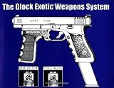 The Glock Exotic Weapons System
