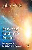 Between faith and doubt : dialogues on religion and reason