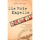 Die Rote Kapelle: Die Geschichte der legend�ren Widerstandsgruppevon "Anne Nelson"