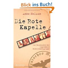 Die Rote Kapelle: Die Geschichte der legend�ren Widerstandsgruppe