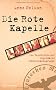 Die Rote Kapelle: Die Geschichte der legend�ren Widerstandsgruppe
