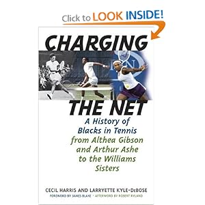 Charging the Net: A History of Blacks in Tennis from Althea Gibson and... by Cecil Harris and Larryette Kyle-DeBose