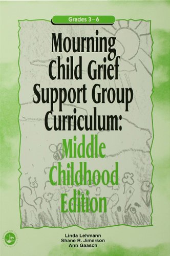 Mourning Child Grief Support Group Curriculum: Middle Childhood Edition: Grades 3-6: Middle Childhood Edition Grades 3-6