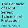 The Pentacle of Light Series, Book 3: Talisman of Protection