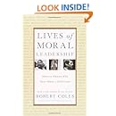 Lives of Moral Leadership: Men and Women Who Have Made a Difference