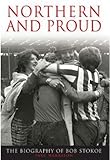 Northern and proud : the biography of Bob Stokoe