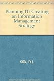 Planning IT : creating an information management strategy