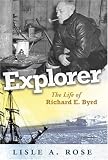 Explorer: The Life of Richard E. Byrd