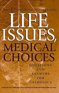 Life Issues, Medical Choices: Questions and Answers for Catholics
