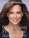 Complexion Perfection!: Your Ultimate Guide to Beautiful Skin by Hollywood's Leading Skin Health Expert