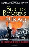Suicide Bombers in Iraq: The Strategy and Ideology of Martyrdom