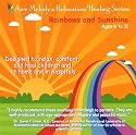 Rainbows and Sunshine (AGES 6 to 11): relaxation mind-body CD developed with pediatricians to help children relax, sleep, and heal at home and in hospitals. Recommended for insomnia, stress, anxiety, IBS, injuries, phobias, ADD/ ADHD, surgery, cancer...