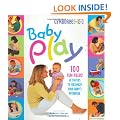 Baby Play: 100 Fun-Filled Activities to Maximize Your Baby's Potential
