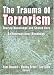 The Trauma Of Terrorism: Sharing Knowledge And Shared Care, An International Handbook