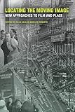 Locating the moving image : new approaches to film and place