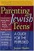 Parenting Jewish Teens: A Guide for the Perplexed