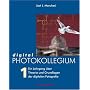 digital PHOTOKOLLEGIUM Band 1: (Lektion 1-16) Ein Lehrgang �ber Theorie und Grundlagen der digitalen Fotografie