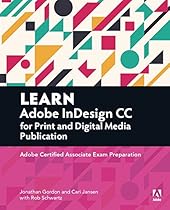 Learn Adobe InDesign CC for Print and Digital Media Publication: Adobe Certified Associate Exam Preparation (Adobe Certified Associate (ACA)) Learn Adobe InDesign CC for Print and Digital Media Publication: Adobe Certified Associate Exam Preparation (Adobe Certified Associate (ACA))