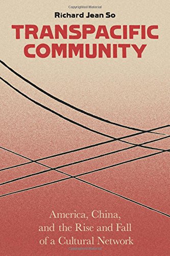 Transpacific Community: America, China, and the Rise and Fall of a Cultural Network
