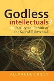 Godless intellectuals? : the intellectual pursuit of the sacred reinvented