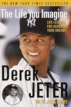the life you imagine: life lessons for achieving your dreams - derek jeter