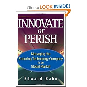 Innovate or Perish: Managing the Enduring Technology Company in the Global Market Edward Kahn