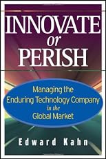 Innovate or Perish: Managing the Enduring Technology Company in the Global Market