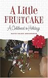 A Little Fruitcake: A Childhood in Holidays