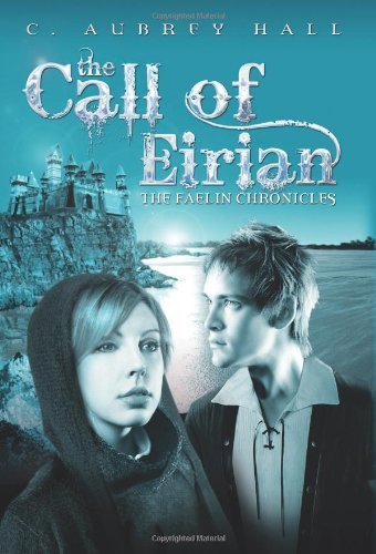 The Call of Eirian (The Faelin Chronicles) by C. Aubrey Hall
