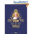 Borgia : L'int�grale : Tome 1, Du sang pour le Pape ; Tome 2, Le pouvoir et l'inceste ; Tome 3, Les Flammes du B�cher ; Tome 4, Tout est vanit�