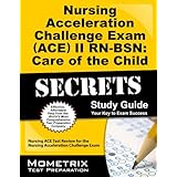 nursing acceleration challenge exam ace ii rn bsn care of the child secrets study guide nursing ace test review