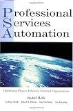PSA: Professional Services Automation: Optimizing Project and Service Oriented Organizations