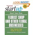 Start Your Own Florist Shop and Other Floral Businesses (Start Your Own Florist Shop & Other Floral Businesses)
