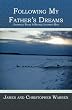 Following My Father's Dreams: Journals From A Rookie Iditarod Run