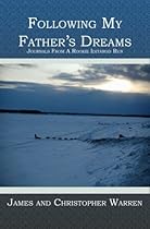 Following My Father's Dreams: Journals From A Rookie Iditarod Run