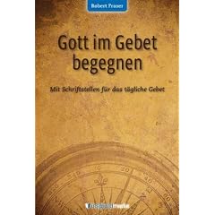 Gott im Gebet begegnen: Mit Schriftstellen f�r das t�gliche Gebet