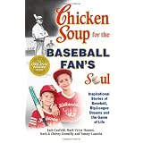 Chicken Soup for the Baseball Fan's Soul: Inspirational Stories of Baseball, Big-League Dreams and the Game of Life (Chicken Soup for the Soul (Paperback Health Communications))