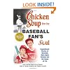 Chicken Soup for the Baseball Fan's Soul: Inspirational Stories of Baseball, Big-League Dreams and the Game of Life (Chicken Soup for the Soul (Paperback Health Communications))