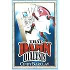 THAT DAMN DIALYSIS by Cindy Barclay