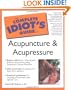Complete Idiot's Guide to Acupuncture and Acupressure