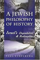 A Jewish Philosophy of History: Israel's Degradation & Redemption