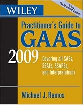 Wiley Practitioner's Guide to GAAS 2009: Covering All SASs, SSAEs, SSARSs, and Interpretations (Wiley Practitioner's Guide to GAAS: Covering All SASs, SSAEs, SSARSs, & Interpretations)