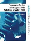 Engineering Design and Graphics with Autodesk Inventor 2008 (Autodesk Design Institute Press)