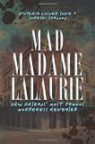 Mad Madame Lalaurie: New Orleanss Most Famous Murderess Revealed
