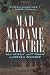 Mad Madame Lalaurie: New Orleans's Most Famous Murderess Revealed