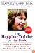 The Happiest Toddler on the Block: The New Way to Stop the Daily Battle of Wills and Raise a Secure and Well-Behaved One- to Four-Year-Old