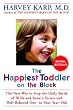 The Happiest Toddler on the Block: The New Way to Stop the Daily Battle of Wills and Raise a Secure and Well-Behaved One- to Four-Year-Old