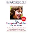 The Happiest Toddler on the Block: The New Way to Stop the Daily Battle of Wills and Raise a Secure and Well-Behaved One- to Four-Year-Old