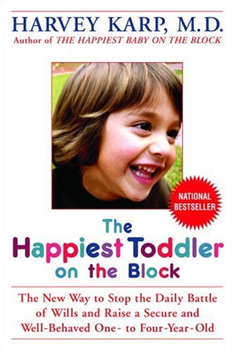 The Happiest Toddler on the Block: The New Way to Stop the Daily Battle of Wills and Raise a Secure and Well-Behaved One- to Four-Year-Old